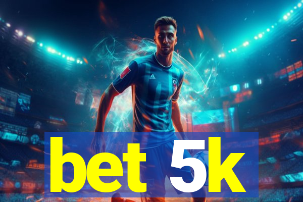 bet 5k